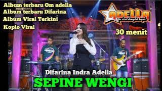 Sepine Wengi - Difarina Indra Adella - Om Adella | Dangdut  30 MENIT FULL
