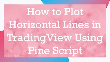 How to Plot Horizontal Lines in TradingView Using Pine Script