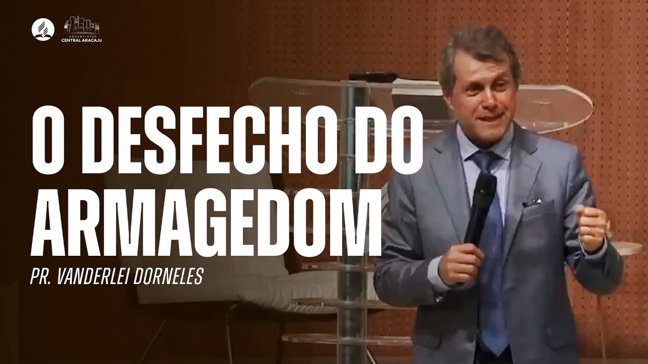 O DESFECHO DO ARMAGEDOM | Pr. Vanderlei Dorneles