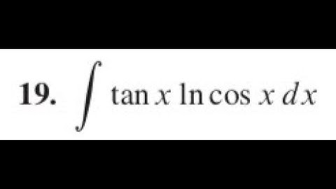 find the integral of tan x ln(cos x)dx