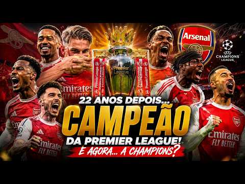 ARSENAL CAMPEÃO DA PREMIER LEAGUE APÓS 22 ANOS… E AGORA VEM A CHAMPIONS?