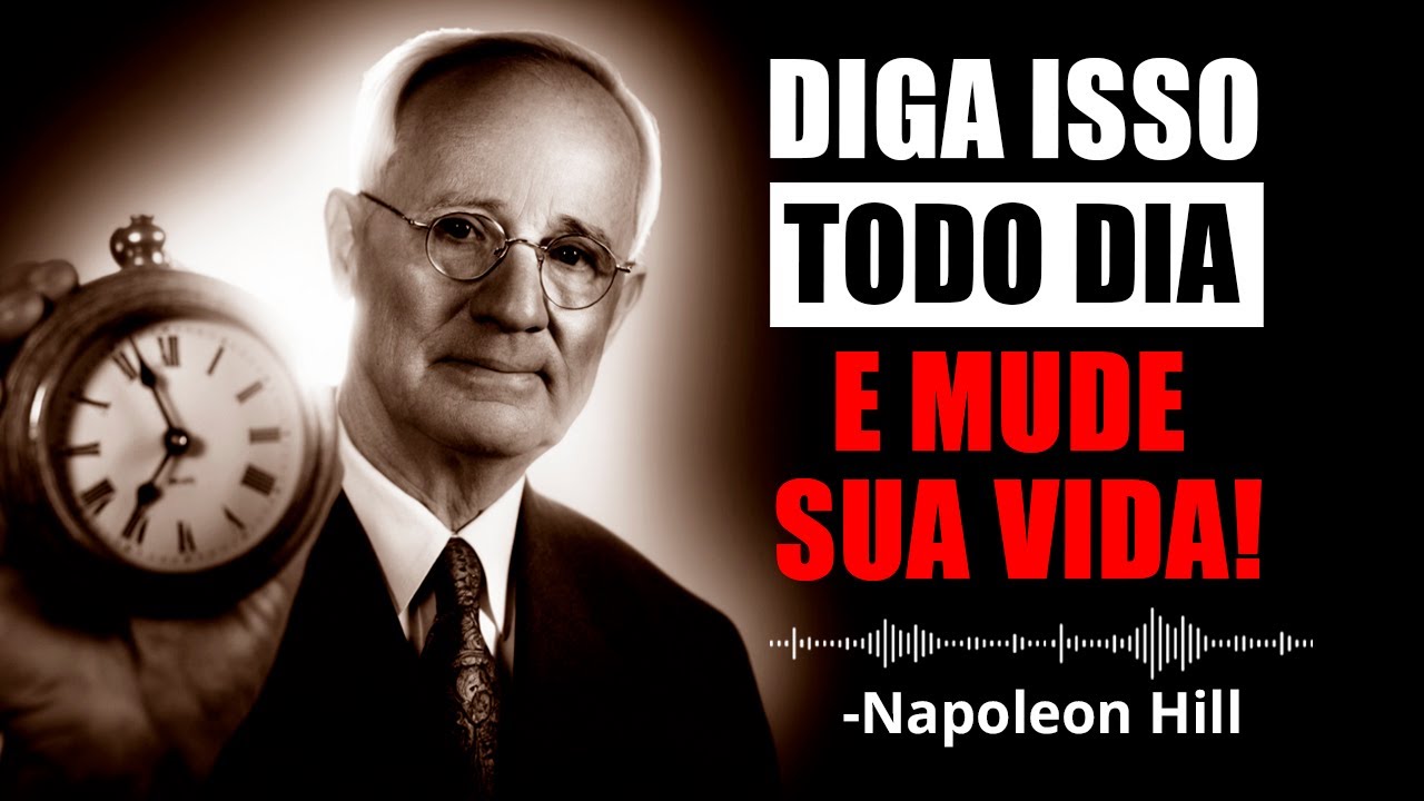 Diga Estas 7 Frases Todas as Manhãs… E Sua Vida Nunca Mais Será a Mesma | Napoleon Hill
