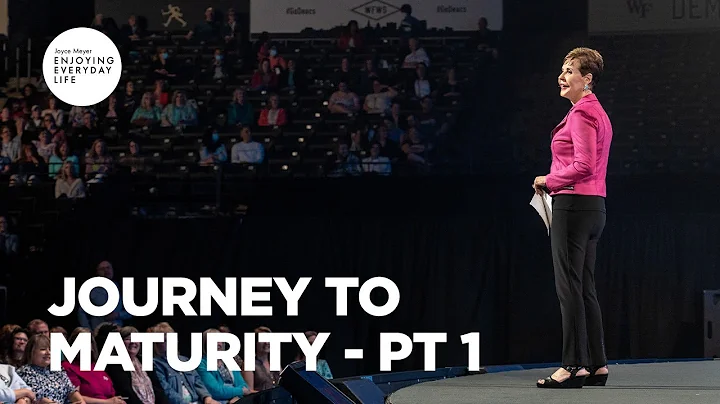 Journey to Maturity - Pt 1 | Joyce Meyer | Enjoying Everyday Life Teaching