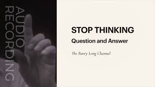 Stop Thinking Q&A | Audio Archive | Barry Long