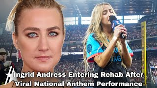 Ingrid Andress Entering Rehab After Viral National Anthem Performance