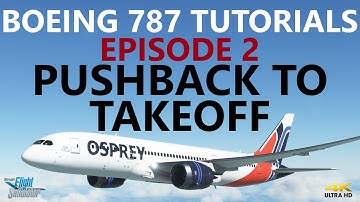 MSFS | Boeing 787 Tutorials - Episode 2: Engine Start, Taxi & Takeoff [4K]