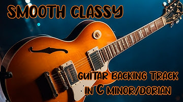 Smooth Classy Guitar Backing Track Jam in C Minor | Dorian