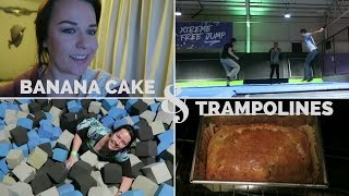 BANANA CAKE AND TRAMPOLINES * 11 FEB 2017