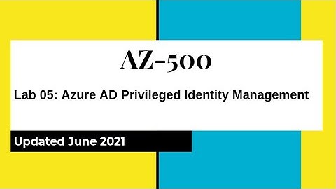 AZ 500 Azure Security Technologies Lab 05: Azure AD Privileged Identity Management Hands on Lab