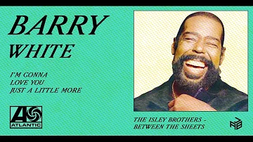 Barry White - I'm Gonna Love You Just A Little More