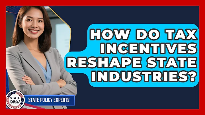How Do Tax Incentives Reshape State Industries? - State Policy Experts