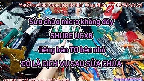 Sửa chữa micro không dây SHURE UGX8 tiếng bên TO bên nhỏ, ĐÓ LÀ DỊCH VỤ SAU SỬA CHỮA