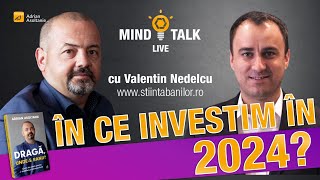 Unde investim in 2024. Mindtalk cu Valentin Nedelcu (287)