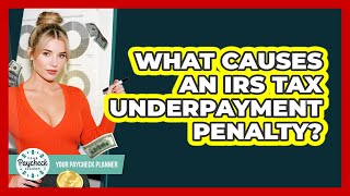 What Causes An Irs Tax Underpayment Penalty?