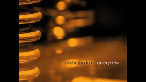 Robin Guthrie - Springtime (Full Album)