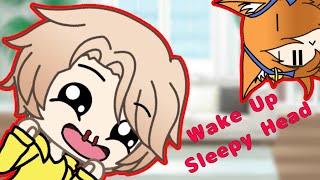 Wake Up Sleepy Head Gacha Life