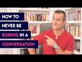 How to Never Be Boring in a Conversation | Dating Advice for Women by Mat Boggs