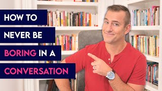 How to Never Be Boring in a Conversation | Dating Advice for Women by Mat Boggs