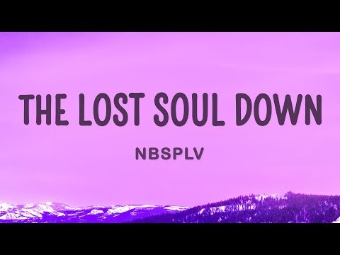 NBSPLV - The Lost Soul Down (Lyrics)