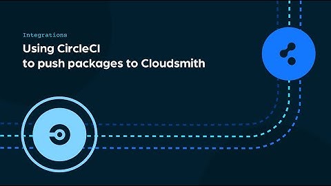 Using CircleCI to push packages to Cloudsmith