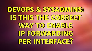 DevOps & SysAdmins: Is this the correct way to enable ip forwarding per interface?