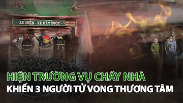 Hiện trường vụ cháy nhà khiến 3 người tử vong thương tâm| VTC14