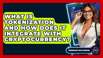 What Is Tokenization And How Does It Integrate With Cryptocurrency? - Emerging Tech Insider