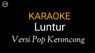 Luntur Karaoke Versi Keroncong Nada Cowok || yen lunturo wentarane ora koyo yen luntur tresnane