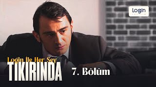 Login ile Her Şey Tıkırında 7. Bölüm