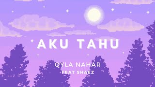 Qyla Nahar - AKU TAHU ft. Shaez (Official Lyric Video)