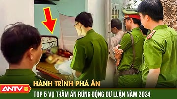 5 vụ tình án rúng động dư luận năm 2024 | Hành trình phá án | ANTV