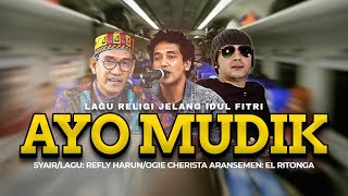 'AYO MUDIK' |   | CIPT: REFLY HARUN/OGIE CHERISTA/EL RITONGA