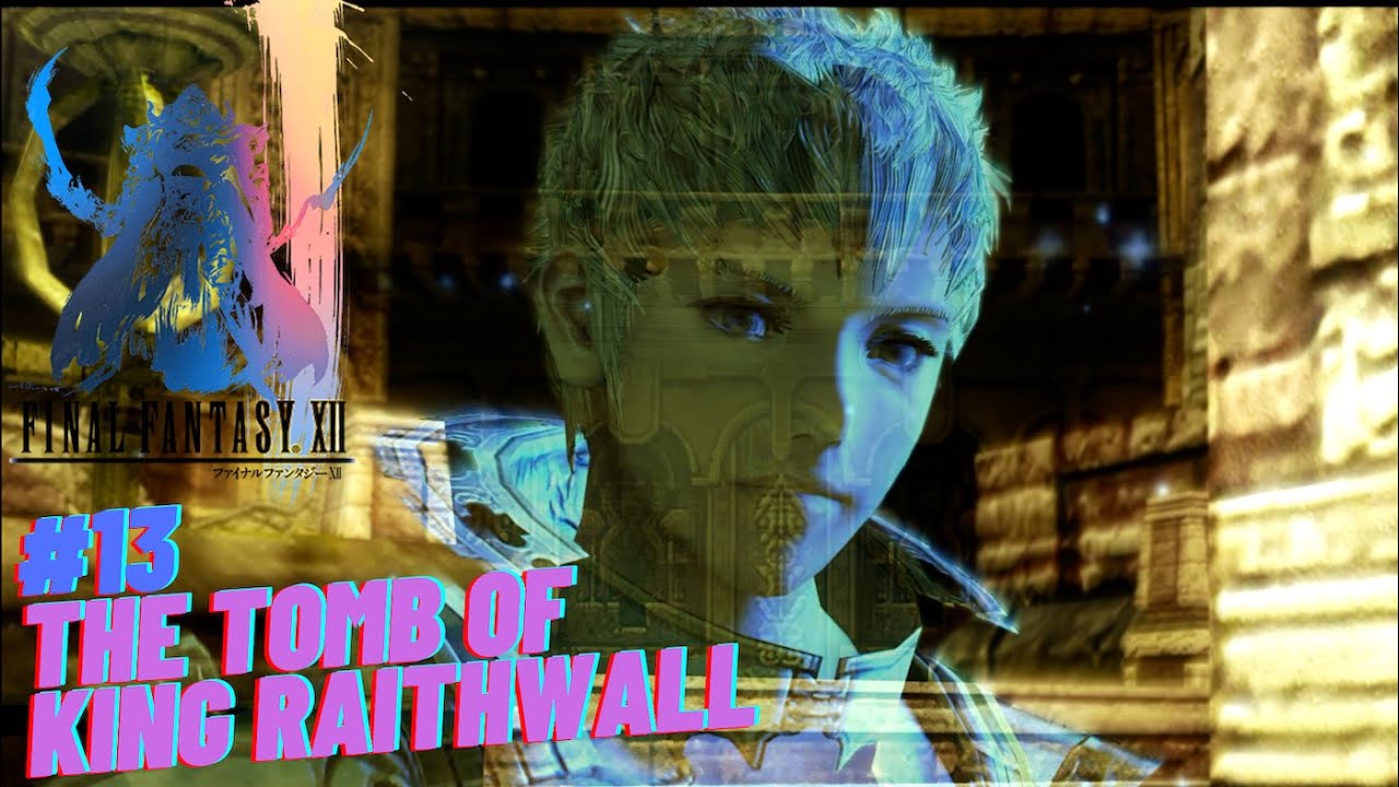 The Tomb of King Raithwall - Final Fantasy XII The Zodiac Age Walkthrough Part 13 | PS5