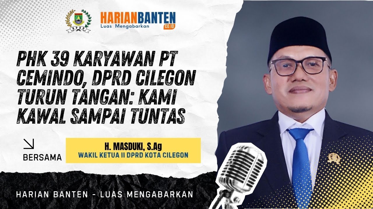 PHK 39 Karyawan PT Cemindo, DPRD Cilegon Turun Tangan: Kami Kawal Sampai Tuntas | HBXLSM