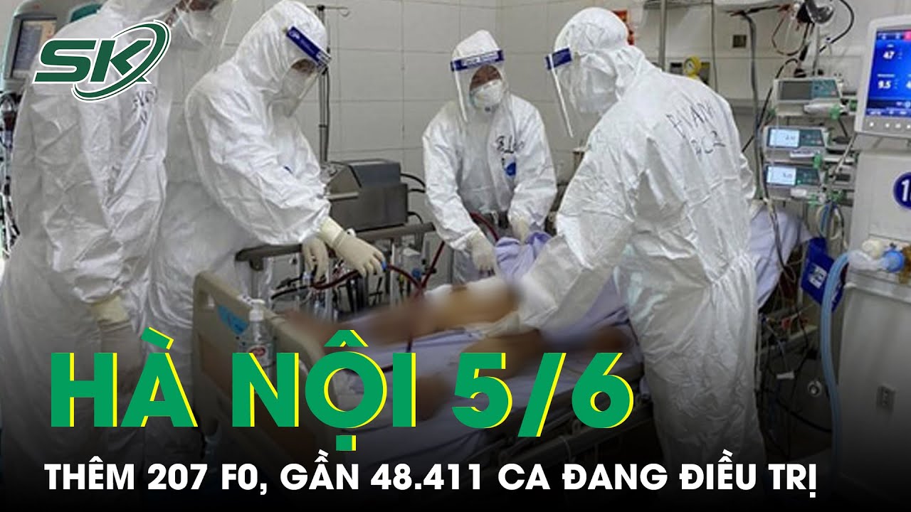 Hà Nội Tối 5/6: Thủ Đô Có 207 F0, Gần 48.411 Ca Dương... - youtube