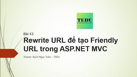 Bài 43: Rewrite URL trong ASP NET MVC để tạo Friendly URL