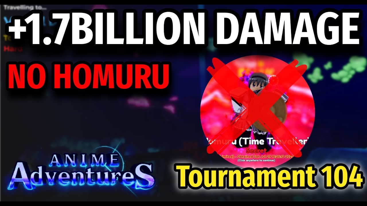 Homurur (NO HOMURU) +1,7B DAMAGE STRAT IN TOURNAMENT 104 | Anime Adventures ...