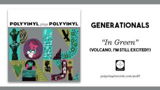 Video thumbnail of "Generationals - In Green (Volcano, I'm Still Excited!!) [OFFICIAL AUDIO]"