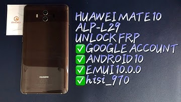 HUAWEI MATE 10/ALP-L29 UNLOCK FRP ANDROID 10 ｜EMUI 10.0.0 ｜hisi_970｜GOOGLE ACCOUNT BY MRT