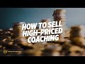 How To Sell High-Priced Coaching