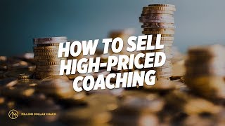 How To Sell High-Priced Coaching