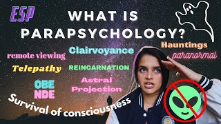 What is Parapsychology? ESP, PK, Reincarnation, Dreams, OBE, Astral Projection, NDE, Hauntings, etc.