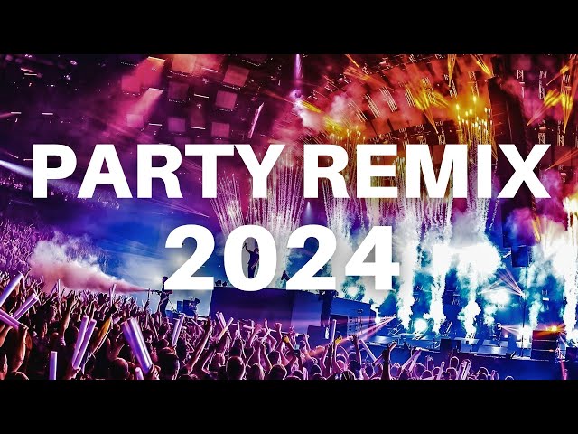 PARTY REMIX 2024 -  Best Remixes of Popular Songs 2024 - New Dance Mashups Party Music Club Mix 2024 class=