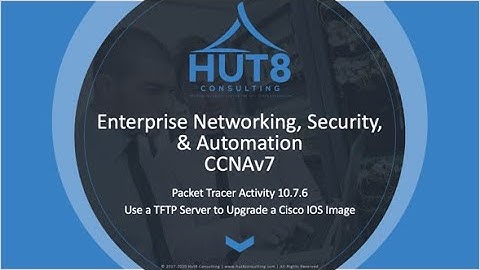 CCNAv7 - Enterprise Networking, Security, & Automation (ESNA) - Packet Tracer 10.7.6: Upgrade IOS