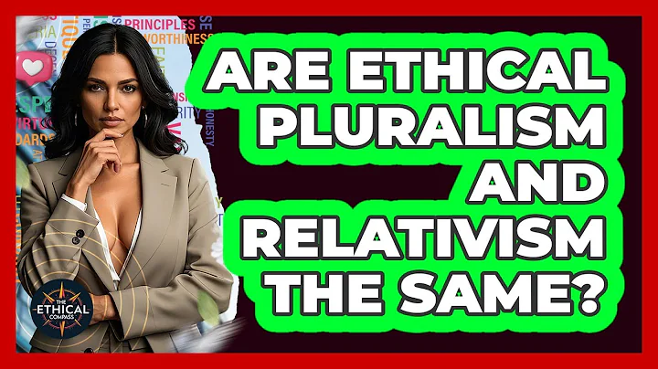 Are Ethical Pluralism And Relativism The Same? - The Ethical Compass