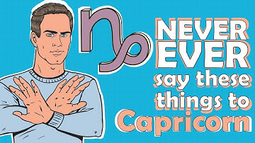 NEVER EVER say these things to CAPRICORN