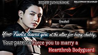Jungkook FF, Your Fiance left you at the altar, Your parents Force you to marry a bodyguard,#jkff