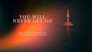 Watch Fresh Life Worship You Will Never Let Go video