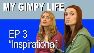 My Gimpy Life - Ep 3: Inspirational