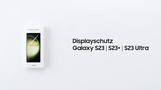 Galaxy S23-Serie: Displayschutzfolie richtig anbringen